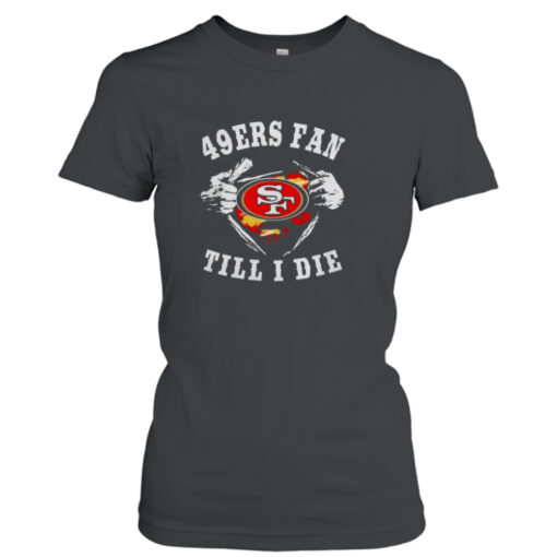 Blood Inside Me San Francisco 49ers Fan Till I Die T-shirt T-Shirt Hoodie