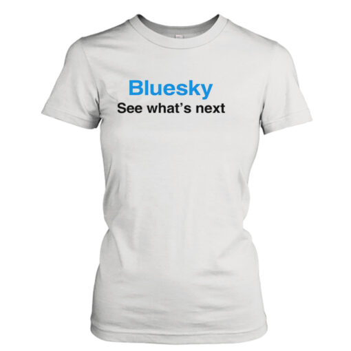 Bluesky see what’s next shirt T-Shirt Hoodie