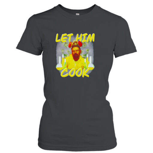 Breaking Bad Let him cook shirt T-Shirt Hoodie