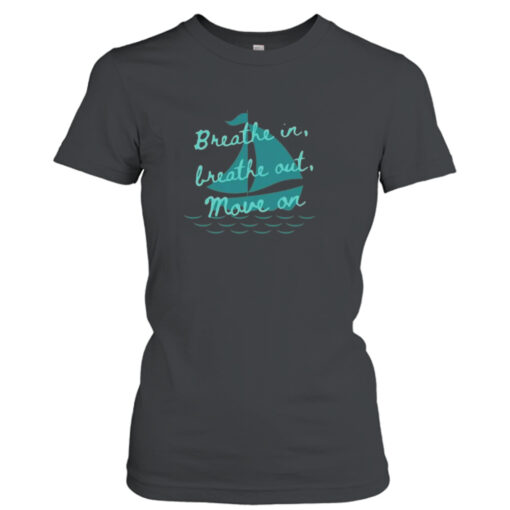 Breathe in breathe out move on t-shirt T-Shirt Hoodie