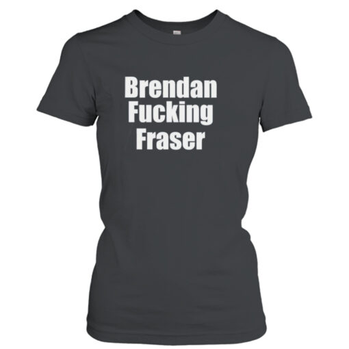 Brendan Fucking Fraser T-Shirt Hoodies