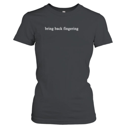 bring back fingering shirt T-Shirt Hoodie