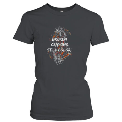 Broken Crayons Still Color T-shirt T-Shirt Hoodie