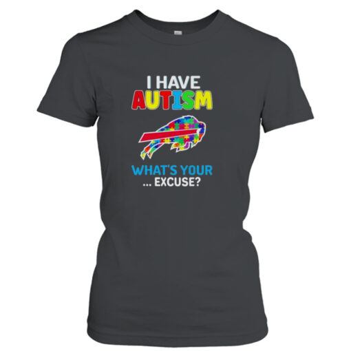 Buffalo Bills I Have Autism What’s Your Excuse T- T-Shirt Hoodie