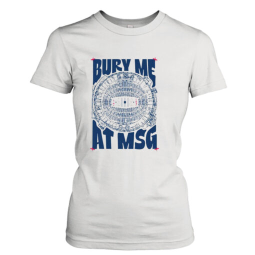 Bury me at MSG shirt T-Shirt Hoodie