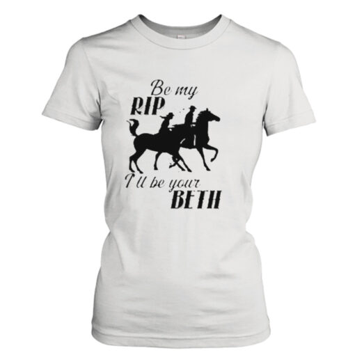By My Rip Tu Be Your Beth T-Shirt Hoodies