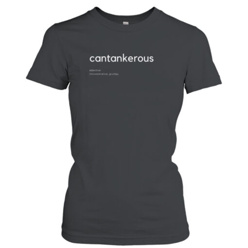 Cantankerous Definition shirt T-Shirt Hoodie