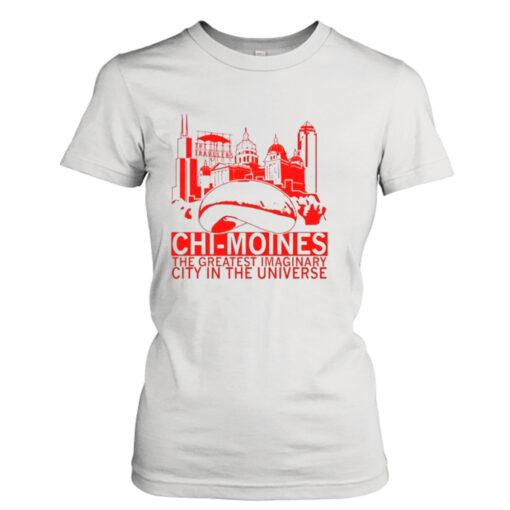 Chi-Moines The Greatest Imaginary City In The Universe T- T-Shirt Hoodie