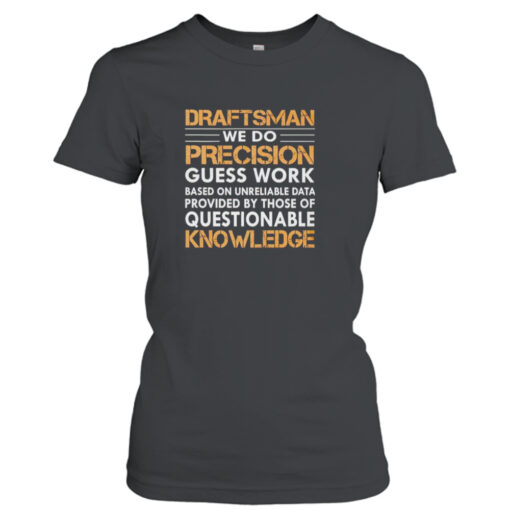 Draftsman we do precision guess work shirt T-Shirt Hoodie