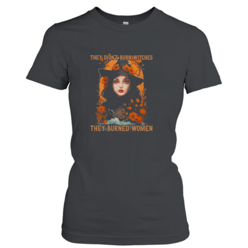 Feminist Witch They Didn’t Burn Witches They Burned Women 2023  T-Shirt Hoodie