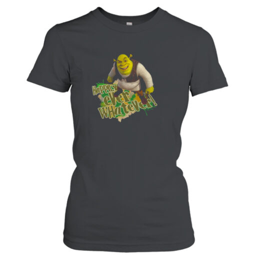Happily Ever Whatever Sherk  T-Shirt Hoodies