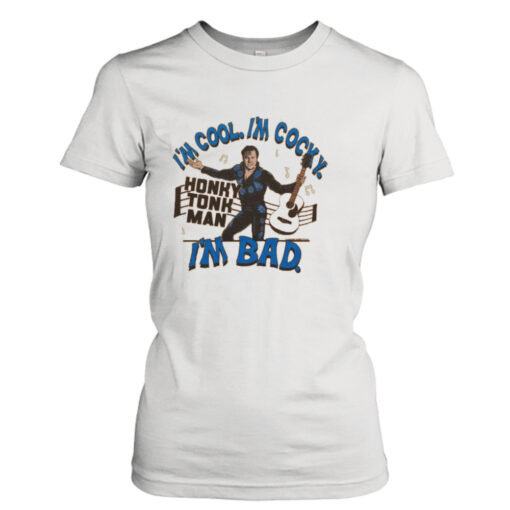 Honky Tonk Man I’m cool I’m cocky I’m bad  T-Shirt Hoodies