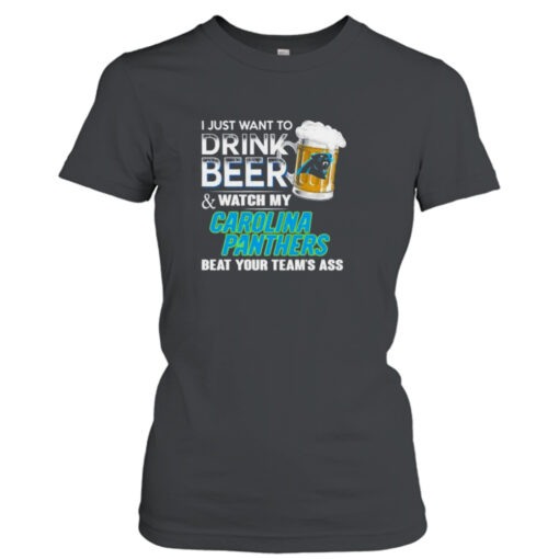 I Just Want To Drink Beer & Watch My Carolina Panthers Beat Your Team Ass 2023  T-Shirt Hoodie