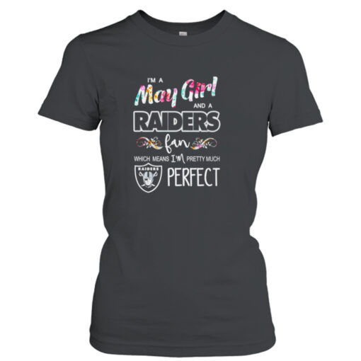 I’m a May Girl and a Raiders fan which means I’m pretty much perfect  T-Shirt Hoodies