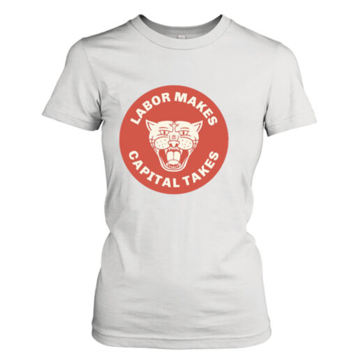 Labor Makes Capital Takes  T-Shirt Hoodies