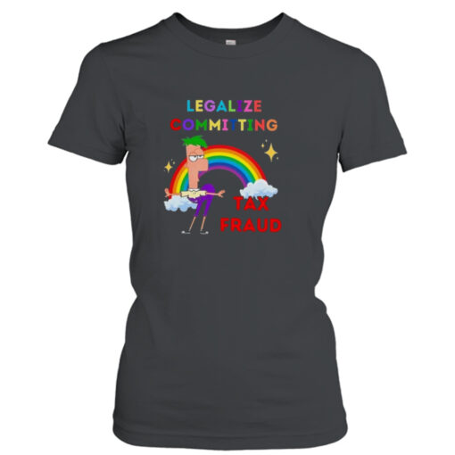 Legalize Committing Tax Fraud T-shirt T-Shirt Hoodie