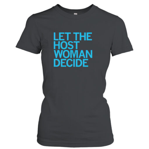 Let The Host Woman Decide shirt T-Shirt Hoodie