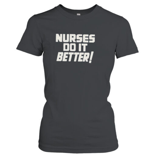 Nurses do it better shirt T-Shirt Hoodie