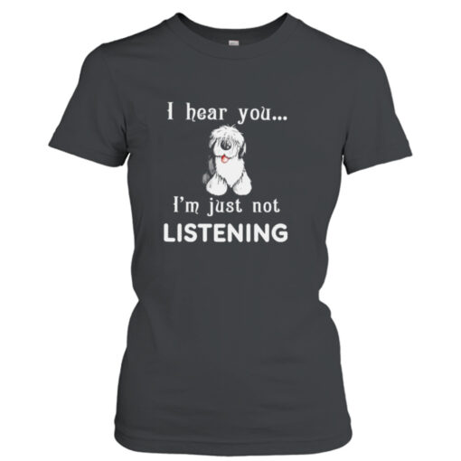 Old English Sheepdog I hear you not listening  T-Shirt Hoodies