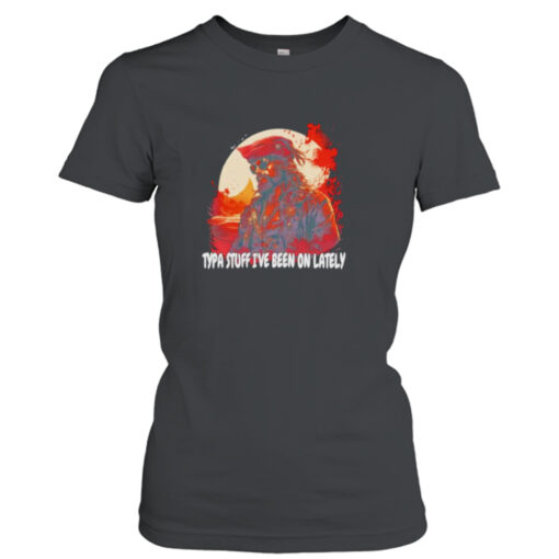 Pirate Typa stuff I’ve been on lately shirt T-Shirt Hoodie