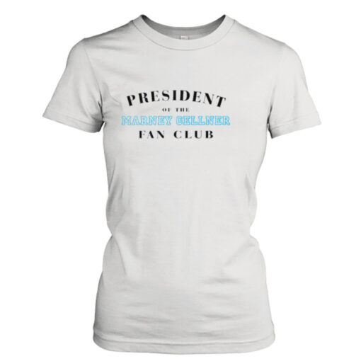 President of the marney gellner fan club shirt T-Shirt Hoodie