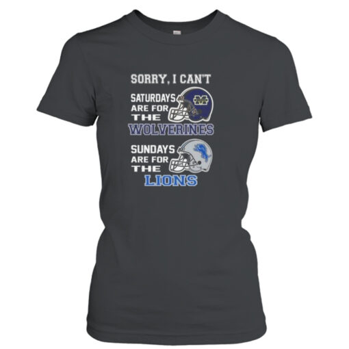 Sorry I Can’t Saturdays Are For The Michigan Wolverines Sundays Are For The Detroit Lions 2023 shirt T-Shirt Hoodie