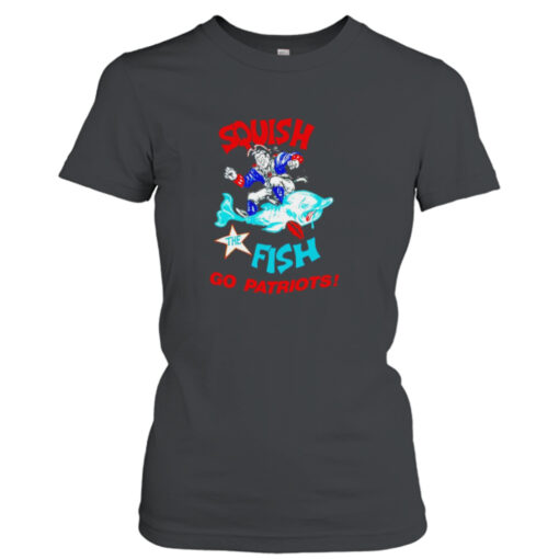 Squish The Fish Go New England Patriots shirt T-Shirt Hoodie