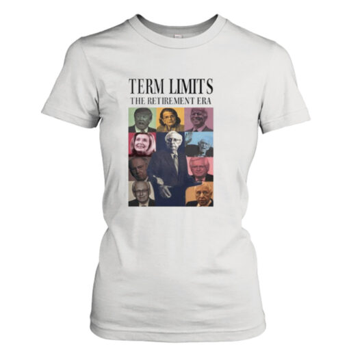 Term Limits the Retirement Era shirt T-Shirt Hoodie