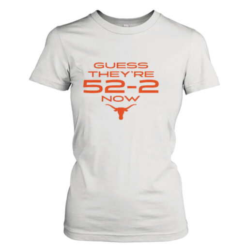 Texas Football Guess They’re 52-2 Now  T-Shirt Hoodie