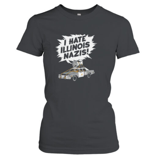 The Blues Brothers I hate Illinois Nazis shirt T-Shirt Hoodie