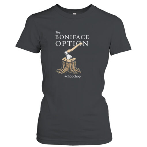 The Boniface Option chopchop shirt T-Shirt Hoodie