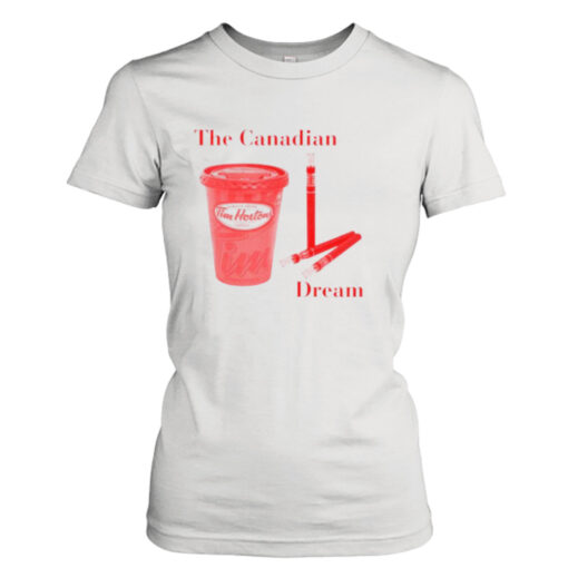 The Canadian Dream Tim Hortons Coffee shirt T-Shirt Hoodie