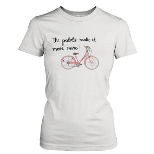 The Pedals Make It Move More shirt T-Shirt Hoodie