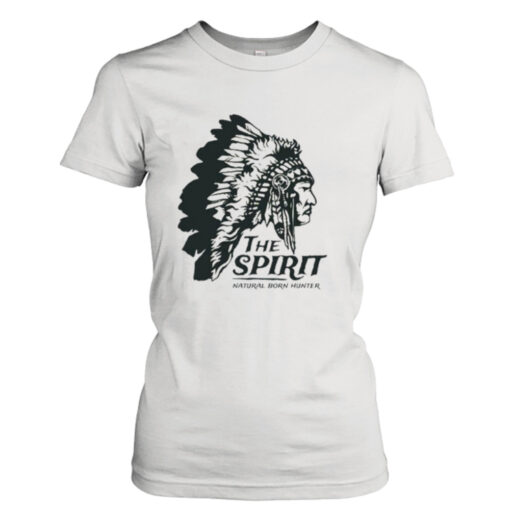 The spirit natural born hunter American native  T-Shirt Hoodies