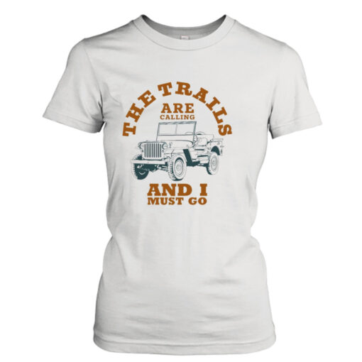 The trails and I must go  T-Shirt Hoodies