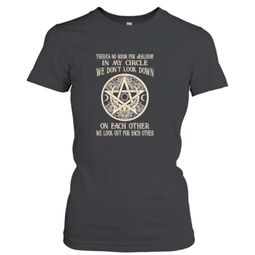 There’s no room for jealousy in my circle we don’t look down T- T-Shirt Hoodies