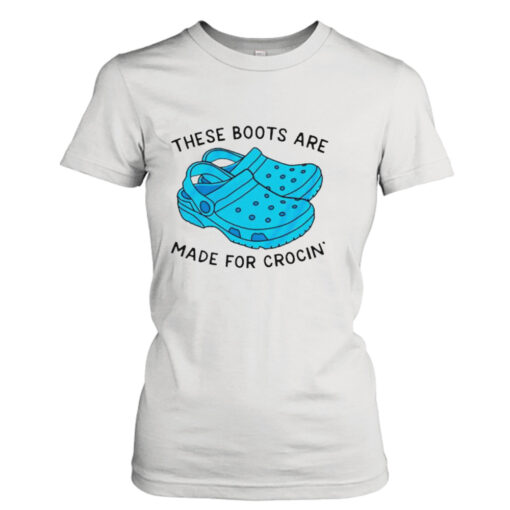 These boots are made for crocin’ shirt T-Shirt Hoodie