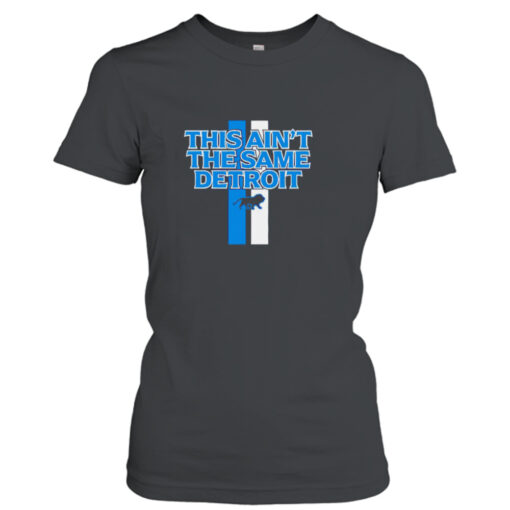 This Ain’t The Same Detroit Lions shirt T-Shirt Hoodie