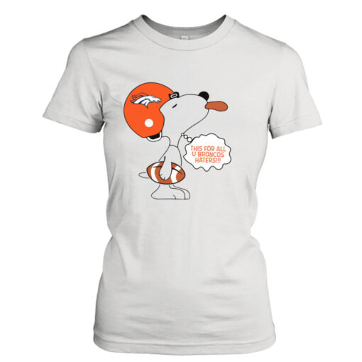 This For All U Broncos Haters shirt T-Shirt Hoodie