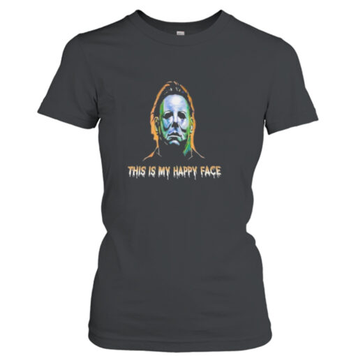 This Is My Happy Face Michael Myers Halloween 2023  T-Shirt Hoodie