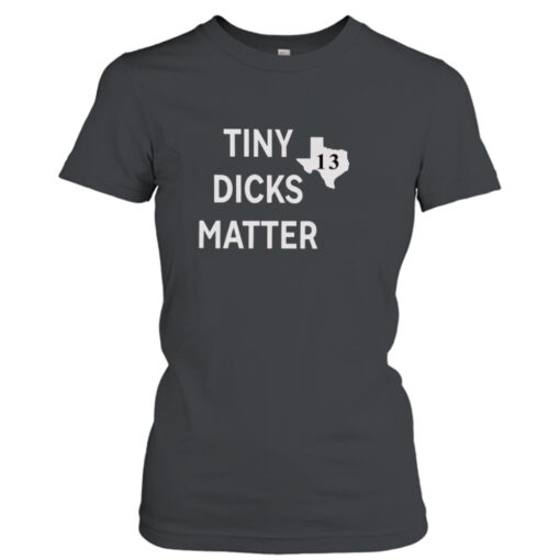 Tiny Dicks Matter Texas 13  T-Shirt Hoodies