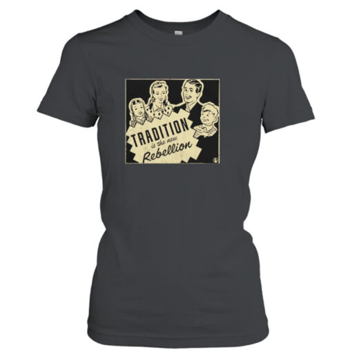 Tradition is the new Rebellion  T-Shirt Hoodies