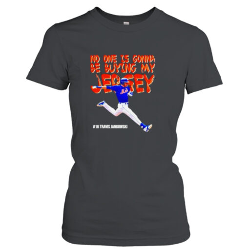 travis Jankowski no one is gonna be buying my jersey  T-Shirt Hoodies