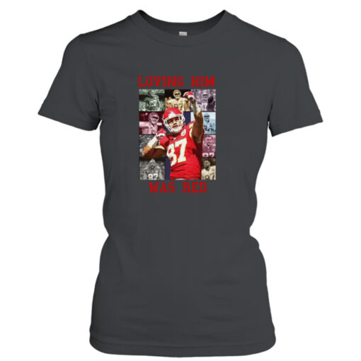 Travis Kelce Loving Him Was Red 2023 T- T-Shirt Hoodie