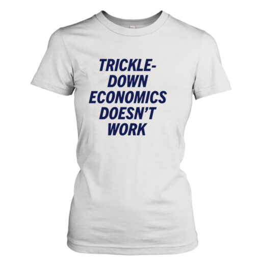 Trickle-Down Economics doesn’t work  T-Shirt Hoodies