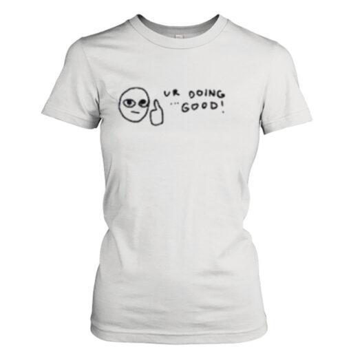 Ur doing good shirt T-Shirt Hoodie