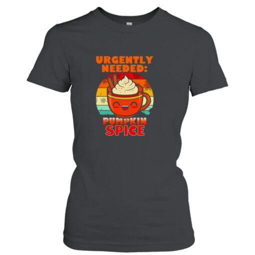 Urgently needed pumpkin spice shirt T-Shirt Hoodie