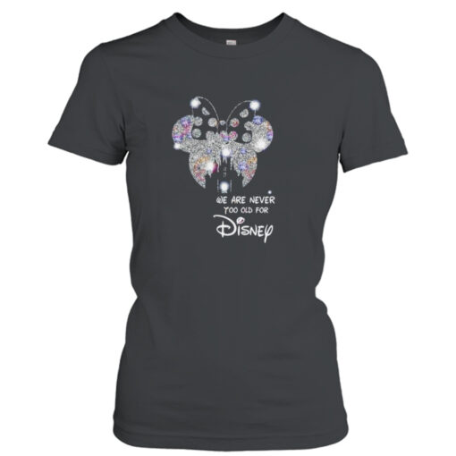 We are never to old for Disney  T-Shirt Hoodies