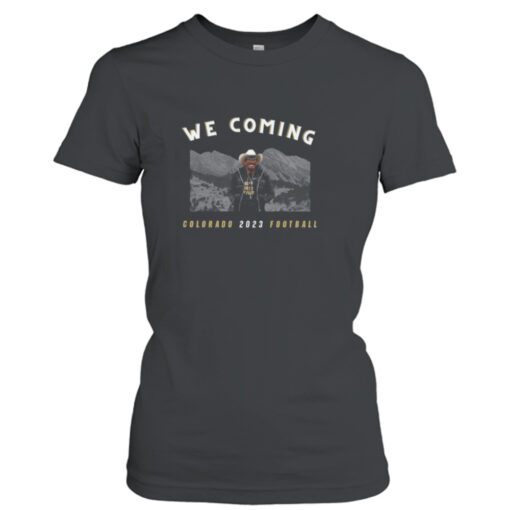 We Coming Coach Prime Colorado Buffaloes Football 2023  T-Shirt Hoodie