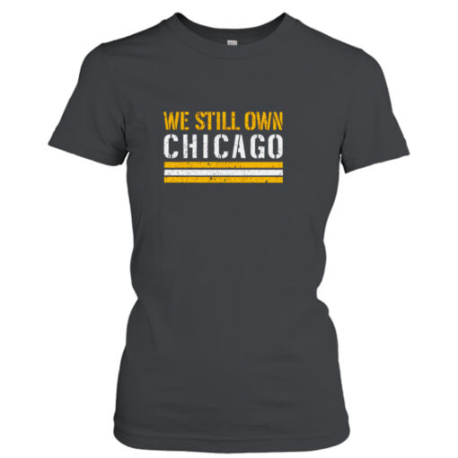 We Still Own Chicago shirt T-Shirt Hoodie